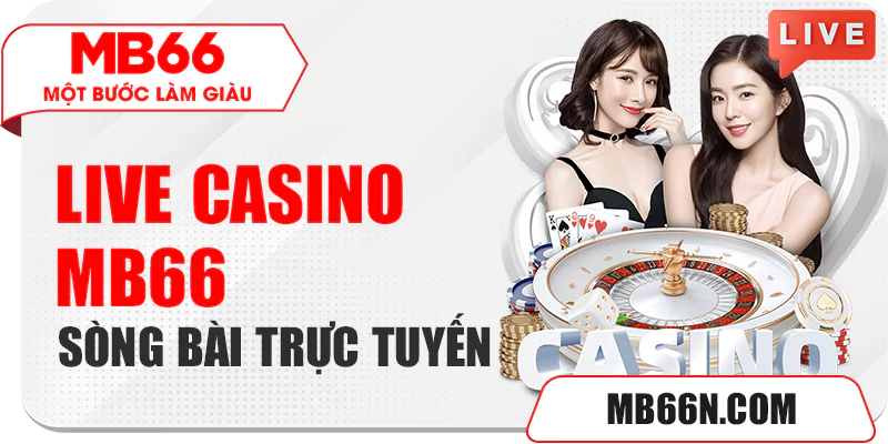 Live Casino MB66 – Sòng Bài Trực Tuyến