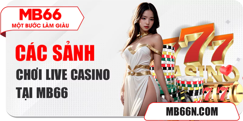 Các sảnh chơi Live Casino tại MB66 